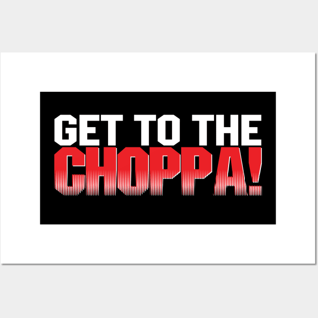 get to the choppa Wall Art by d4n13ldesigns